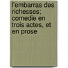 L'Embarras Des Richesses; Comedie En Trois Actes, Et En Prose by M.D. Allainval