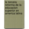 La Tercera Reforma de la educacion superior en America Latina door Rama Claudio