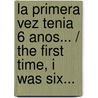 La primera vez tenia 6 anos... / The First time, I Was Six... by Isabelle Aubry