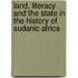 Land, Literacy And The State In The History Of Sudanic Africa