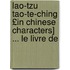 Lao-Tzu Tao-Te-Ching £In Chinese Characters] ... Le Livre de