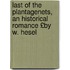 Last of the Plantagenets, an Historical Romance £By W. Hesel