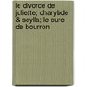 Le Divorce De Juliette; Charybde & Scylla; Le Cure De Bourron by Octave Feuillet