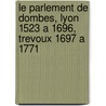 Le Parlement De Dombes, Lyon 1523 A 1696, Trevoux 1697 A 1771 door Pierre Lenail