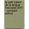 Le Petit Robert De La Langue Francaise 2011 - Compact Edition door Onbekend