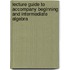Lecture Guide to Accompany Beginning and Intermediate Algebra