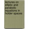Lectures On Elliptic And Parabolic Equations In Holder Spaces door N.V. Krylov