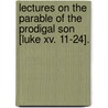 Lectures On The Parable Of The Prodigal Son [Luke Xv. 11-24]. by Henry Scawen Plumptre