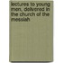 Lectures To Young Men, Delivered In The Church Of The Messiah