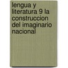 Lengua y Literatura 9 La Construccion del Imaginario Nacional by Andres Allegroni
