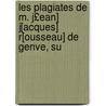 Les Plagiates de M. J£ean] J[acques] R[ousseau] de Genve, Su by Jean Joseph Cajot