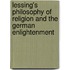 Lessing's Philosophy Of Religion And The German Enlightenment