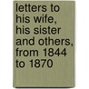 Letters To His Wife, His Sister And Others, From 1844 To 1870 door Otto Bismarck