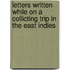 Letters Written While On A Collicting Trip In The East Indies