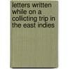Letters Written While On A Collicting Trip In The East Indies by Thomas Barbour