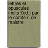 Lettres Et Opuscules Indits £Ed.] Par Le Comte R. de Maistre by Joseph Marie de Maistre