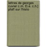 Lettres de Georges Cuvier C.M. £I.E. C.H.] Pfaff Sur L'Histo by Professor Georges Cuvier
