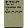 Life Of William Allen With Selections From His Correspondence by Unknown