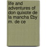 Life and Adventures of Don Quixote de La Mancha £By M. de Ce door Quixote De La Mancha