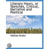 Literary Hours, Or Sketches, Critical, Narrative And Poetical door Nathan Drake