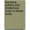 Literature, Politics And Intellectual Crisis In Britain Today door Clive Bloom