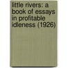 Little Rivers: A Book Of Essays In Profitable Idleness (1926) by Henry Van Dyke