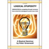 Logical Stupidity - Innovation by Navigating Through Nonsense door Peter Greenwall