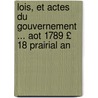 Lois, Et Actes Du Gouvernement ... Aot 1789 £ 18 Prairial an by Anatole France