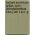 Luciani Somnium Gr]ce, Cum Annotationibus £&C.] Ed. F.A.C. G