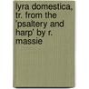 Lyra Domestica, Tr. From The 'Psaltery And Harp' By R. Massie door Onbekend