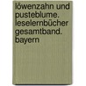Löwenzahn und Pusteblume. Leselernbücher Gesamtband. Bayern door Onbekend