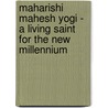 Maharishi Mahesh Yogi - A Living Saint for the New Millennium door Theresa Olson