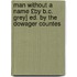 Man Without a Name £By B.C. Grey] Ed. by the Dowager Countes