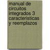 Manual de Circuitos Integrados 3 Caracteristicas y Reemplazos door Jorge C. Algarra