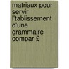 Matriaux Pour Servir L'Tablissement D'Une Grammaire Compar £ door Lucien Adam