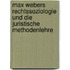 Max Webers Rechtssoziologie Und Die Juristische Methodenlehre