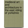 Medieval Art and Architecture in the East Riding of Yorkshire by Unknown