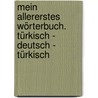 Mein allererstes Wörterbuch. Türkisch - Deutsch - Türkisch door Onbekend