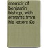 Memoir of Benjamin Bishop, with Extracts from His Letters £E