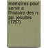 Memoires Pour Servir A L'Histoire Des Rr. Pp. Jesuites (1757)