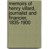 Memoirs Of Henry Villard, Journalist And Financier, 1835-1900 door Henry Villard
