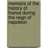 Memoirs Of The History Of France During The Reign Of Napoleon by Anonymous Anonymous