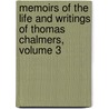 Memoirs Of The Life And Writings Of Thomas Chalmers, Volume 3 by William Hanna