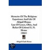 Memoirs Of The Religious Experience And Life Of Abigail House by Abigail Clark House