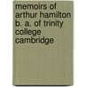 Memoirs of Arthur Hamilton B. A. of Trinity College Cambridge by Arthur Christopher Benson
