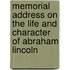 Memorial Address On The Life And Character Of Abraham Lincoln