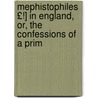 Mephistophiles £!] in England, Or, the Confessions of a Prim by Robert Folkestone Williams