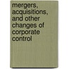 Mergers, Acquisitions, and Other Changes of Corporate Control door Christopher C. Nicholls
