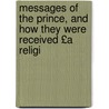Messages of the Prince, and How They Were Received £A Religi by Messages