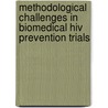 Methodological Challenges In Biomedical Hiv Prevention Trials by Committee On The Methodological Challenges In Hiv Prevention Trials